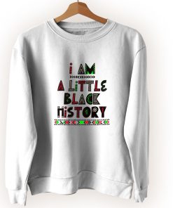 I Am A Little Black History Vintage Sweatshirt I Am A Little Black History Vintage Sweatshirt