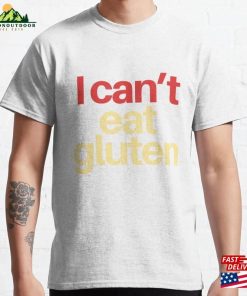 I Can’t Eat Gluten Classic T-Shirt Unisex