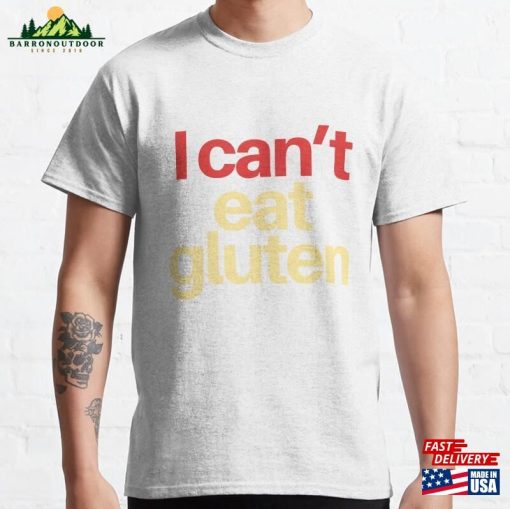 I Can’t Eat Gluten Classic T-Shirt Unisex