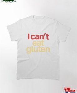 I Can’t Eat Gluten Classic T-Shirt Unisex