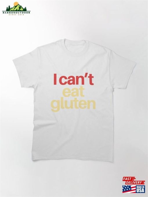 I Can’t Eat Gluten Classic T-Shirt Unisex