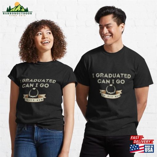 I Graduated Can Go To Bed Now Classic T-Shirt Unisex Hoodie