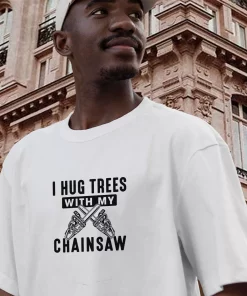 I Hug Trees With My Chainsaw Thanksgiving Vintage T Shirt 2 I Hug Trees With My Chainsaw Thanksgiving Vintage T Shirt 3