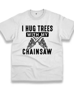I Hug Trees With My Chainsaw Thanksgiving Vintage T Shirt 3 I Hug Trees With My Chainsaw Thanksgiving Vintage T Shirt 4