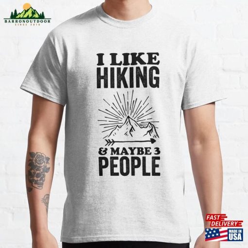 I Like Hiking And Maybe 3 People Classic T-Shirt Sweatshirt Unisex