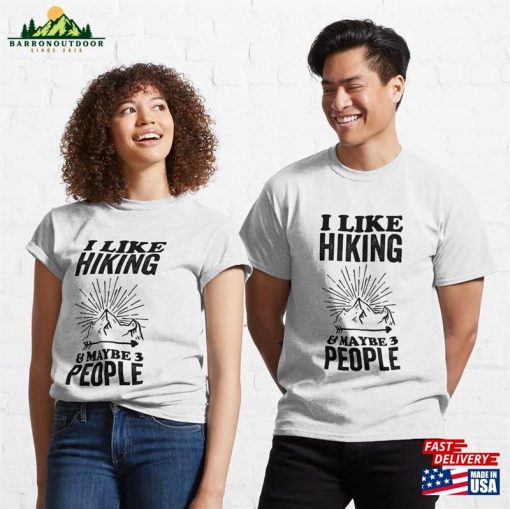 I Like Hiking And Maybe 3 People Classic T-Shirt Sweatshirt Unisex