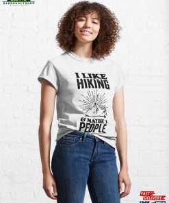 I Like Hiking And Maybe 3 People Classic T Shirt Sweatshirt Unisex 4