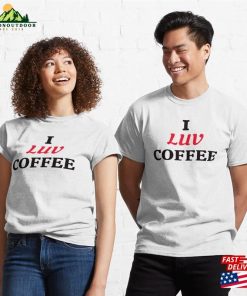 I Luv Coffee Design Trendy Themed Apparel And Accessories Classic T Shirt Hoodie Sweatshirt 3