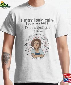 I May Look Calm But In My Head I’ve Slapped You 3 Times Classic T-Shirt Unisex Hoodie