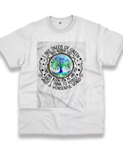 I See Trees Of Green Red Roses Too Casual Earth Day T Shirt I See Trees Of Green Red Roses Too Casual Earth Day T Shirt