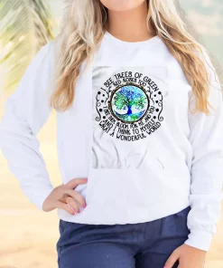 I See Trees Of Green Red Roses Too Sweatshirt Earth Day Costume