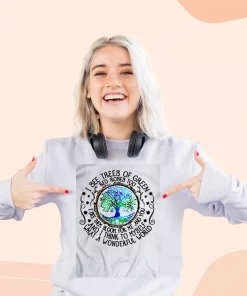I See Trees Of Green Red Roses Too Sweatshirt Earth Day Costume 2 I See Trees Of Green Red Roses Too Sweatshirt Earth Day Costume 3