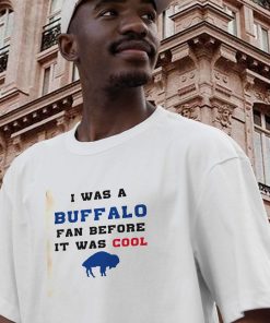 I Was A Buffalo Fan Casual T Shirt 2 I Was A Buffalo Fan Casual T Shirt 3
