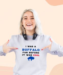 I was a buffalo fan Cool Sweatshirt