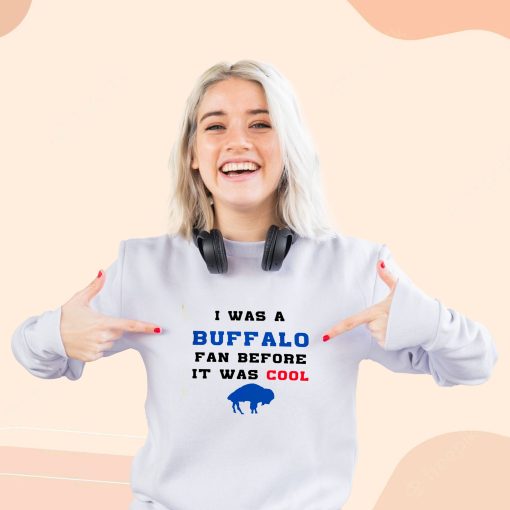 I was a buffalo fan Cool Sweatshirt