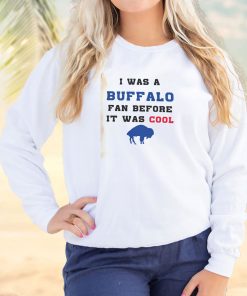 I was a buffalo fan Cool Sweatshirt 2 I was a buffalo fan Cool Sweatshirt 3