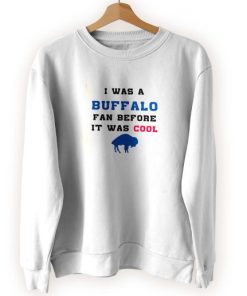 I was a buffalo fan Cool Sweatshirt 3 I was a buffalo fan Cool Sweatshirt 4