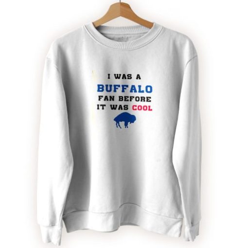 I was a buffalo fan Cool Sweatshirt