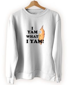 I yam What i yam Cool Sweatshirt I yam What i yam Cool Sweatshirt