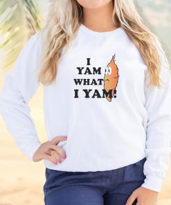 I yam What i yam Cool Sweatshirt 2 I yam What i yam Cool Sweatshirt 3