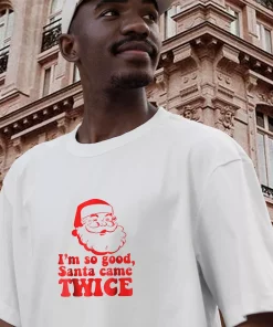 I'M So Good Santa Came Twice Funny Christmas T Shirt 2 IM So Good Santa Came Twice Funny Christmas T Shirt 3