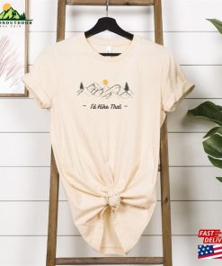 I’d Hike That Outdoor Adventure T-Shirt Perfect Gift For Nature Lover Sweatshirt