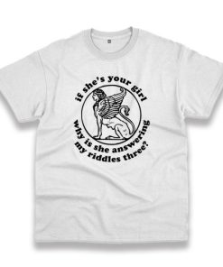 If She’S Your Girl Why Is She Answering My Riddles Three Trendy Casual T Shirt