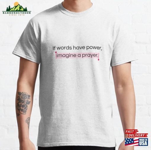 If Words Have Power Pink Ver Aesthetic Christian Merch Classic T-Shirt Sweatshirt