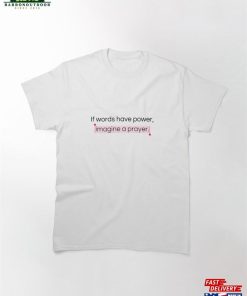 If Words Have Power Pink Ver Aesthetic Christian Merch Classic T-Shirt Sweatshirt