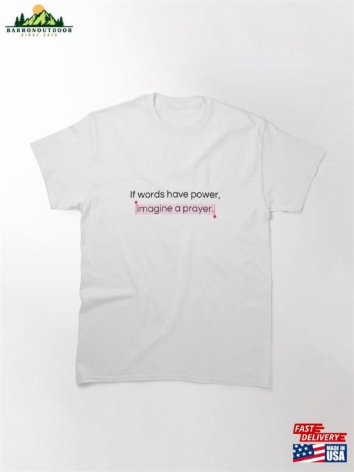 If Words Have Power Pink Ver Aesthetic Christian Merch Classic T-Shirt Sweatshirt