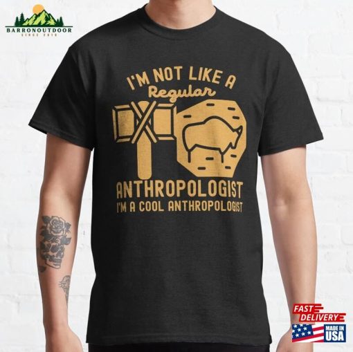 I’m Not Like A Regular Anthropologist Cool Classic T-Shirt Sweatshirt