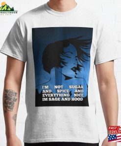 I’m Not Sugar Spice And Everything Nice Sage Hood Classic T-Shirt Unisex Hoodie I’m Not Sugar Spice And Everything Nice Sage Hood Classic T-Shirt Unisex Hoodie