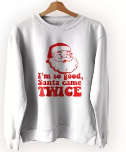 I’m So Good Santa Came Twice Ugly Christmas Sweater I’m So Good Santa Came Twice Ugly Christmas Sweater