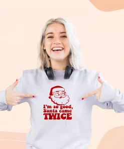 I’m So Good Santa Came Twice Ugly Christmas Sweater