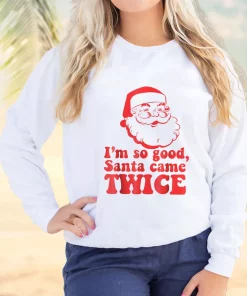I'm So Good Santa Came Twice Ugly Christmas Sweater 2 Im So Good Santa Came Twice Ugly Christmas Sweater 3