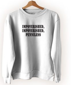 Impoverished Impoverished Penniless Streetwear Sweatshirt Impoverished Impoverished Penniless Streetwear Sweatshirt
