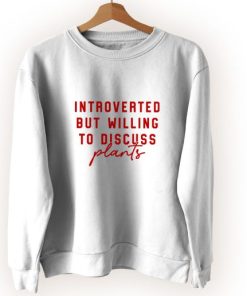 Introverted But Willing To Discuss Plants Vintage Sweatshirt