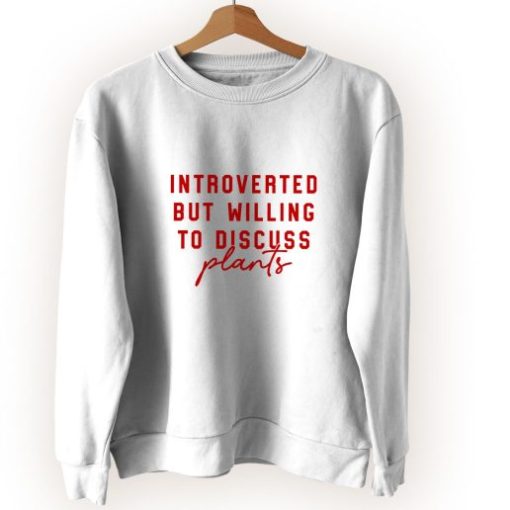 Introverted But Willing To Discuss Plants Vintage Sweatshirt