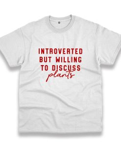 Introverted But Willing To Discuss Plants Vintage Tshirt Introverted But Willing To Discuss Plants Vintage Tshirt
