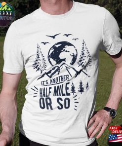 It’s Another Half Mile Or So T-Shirt Hiking Shirt Classic