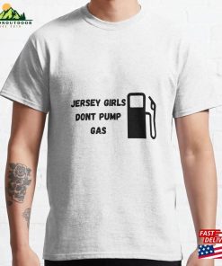 Jersey Girls Dont Pump Gas Classic T-Shirt Hoodie Jersey Girls Dont Pump Gas Classic T-Shirt Hoodie