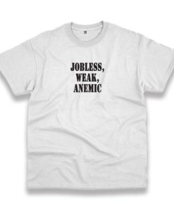 Jobless Weak Anemic Recession Quote T Shirt 3 Jobless Weak Anemic Recession Quote T Shirt 4
