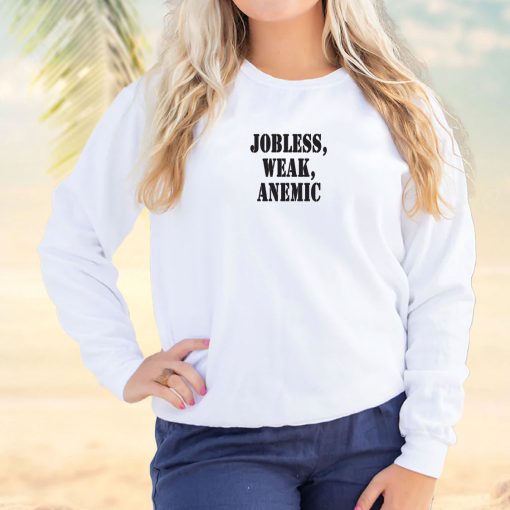 Jobless Weak Anemic Streetwear Sweatshirt