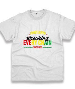 Juneteenth Breaking Every Chain Since 1865 Vintage Tshirt Juneteenth Breaking Every Chain Since 1865 Vintage Tshirt