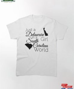Just A Delaware Girl In South Carolina World Classic T-Shirt Unisex