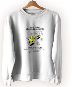 Just Keep Chasing Payments Cute Sweatshirt Style Just Keep Chasing Payments Cute Sweatshirt Style