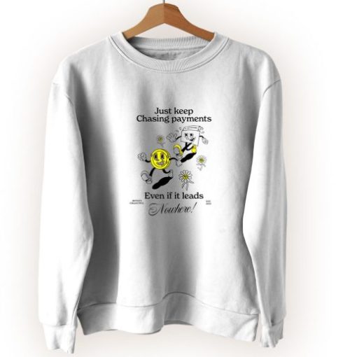 Just Keep Chasing Payments Cute Sweatshirt Style
