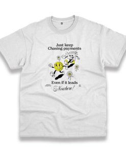 Just Keep Chasing Payments Trendy Casual T Shirt 2 Just Keep Chasing Payments Trendy Casual T Shirt 3