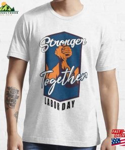 Labor Day We Are Stronger Together Essential T-Shirt Hoodie Sweatshirt Labor Day We Are Stronger Together Essential T-Shirt Hoodie Sweatshirt