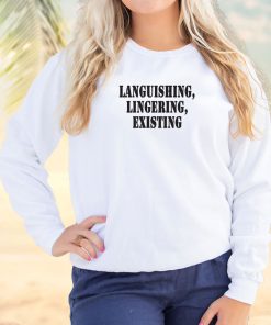 Languishing Lingering Existing Streetwear Sweatshirt 2 Languishing Lingering Existing Streetwear Sweatshirt 3